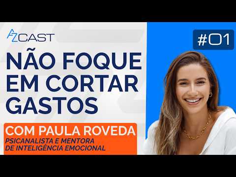 COMO ECONOMIZAR MAIS: PAULA ROVEDA | AZ Cast #01